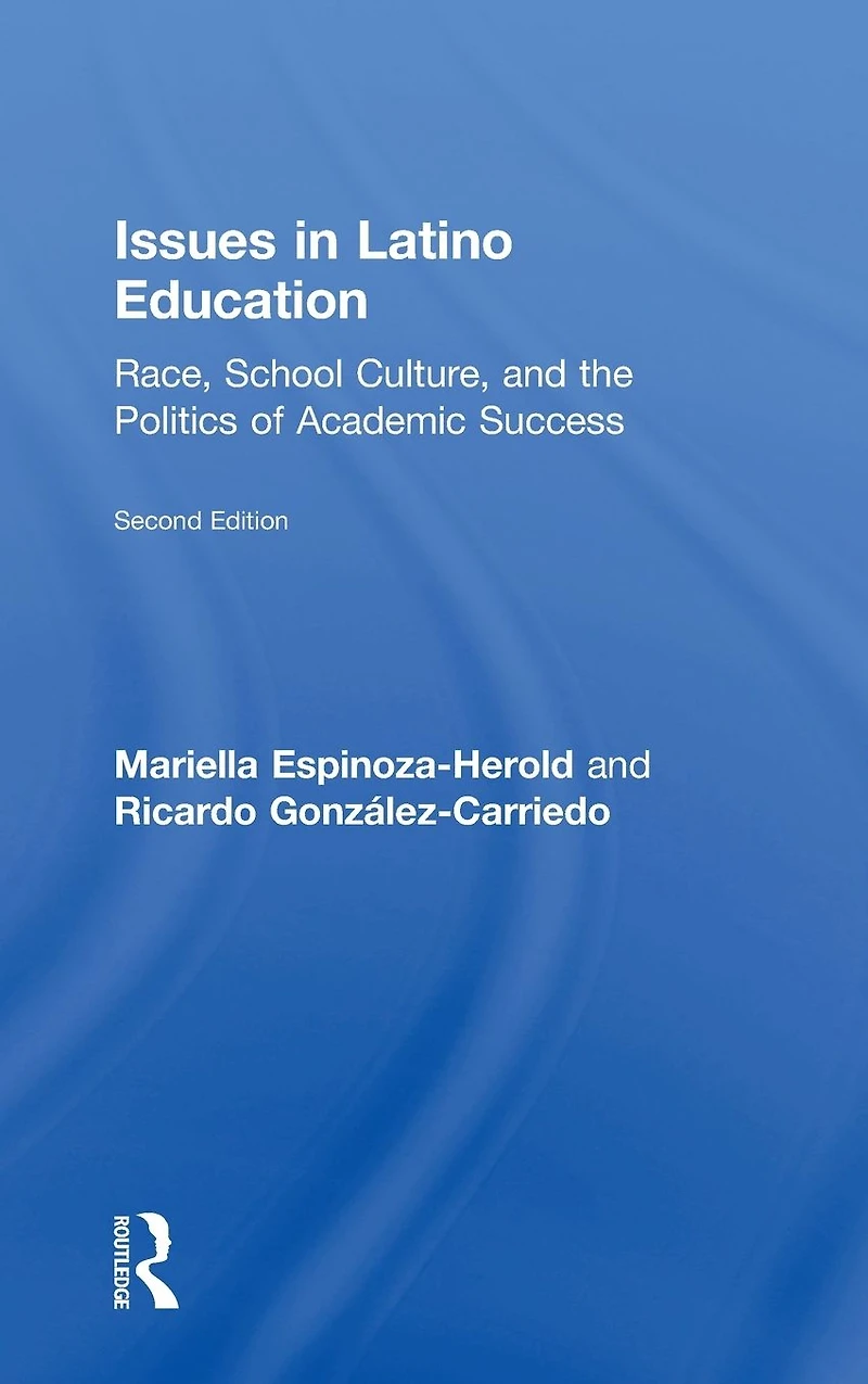 Issues Latino Education: Race, School Culture, and the Politics of Academic Success
