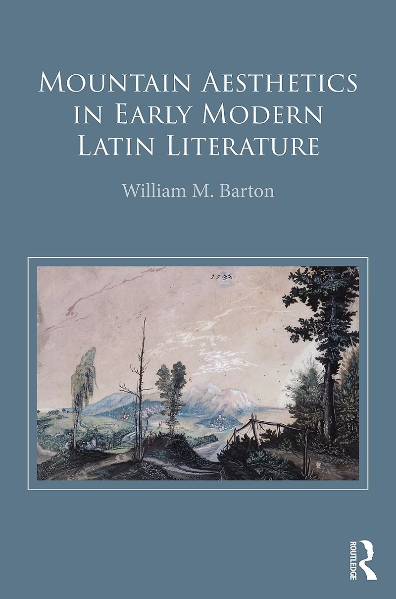 Mountain Aesthetics Early Modern Latin Literature