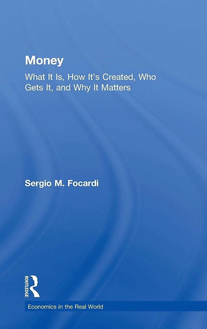 Money: What It Is, How It's Created, Who Gets It, and Why Matters