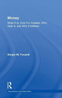 Money: What It Is, How It's Created, Who Gets It, and Why Matters
