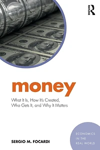 Money: What It Is, How It's Created, Who Gets It, and Why Matters