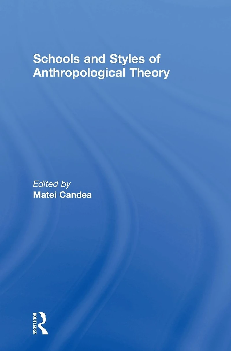 Schools and Styles of Anthropological Theory