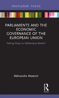 Parliaments and the Economic Governance of European Union: Talking Shops or Deliberative Bodies?