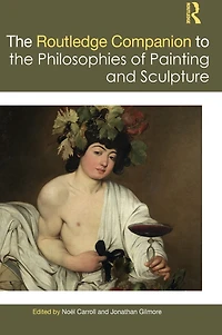 the Routledge Companion to Philosophies of Painting and Sculpture