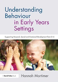 Understanding Behaviour Early Years Settings: Supporting Personal, Social and Emotional Development from 0-5