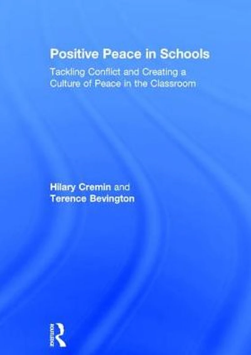 Positive Peace Schools: Tackling Conflict and Creating a Culture of the Classroom