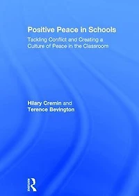 Positive Peace Schools: Tackling Conflict and Creating a Culture of the Classroom
