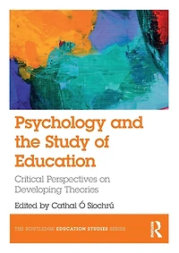 Psychology and the Study of Education: Critical Perspectives on Developing Theories