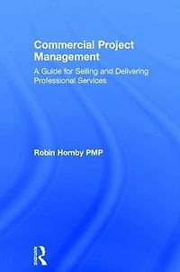 Commercial Project Management: A Guide for Selling and Delivering Professional Services