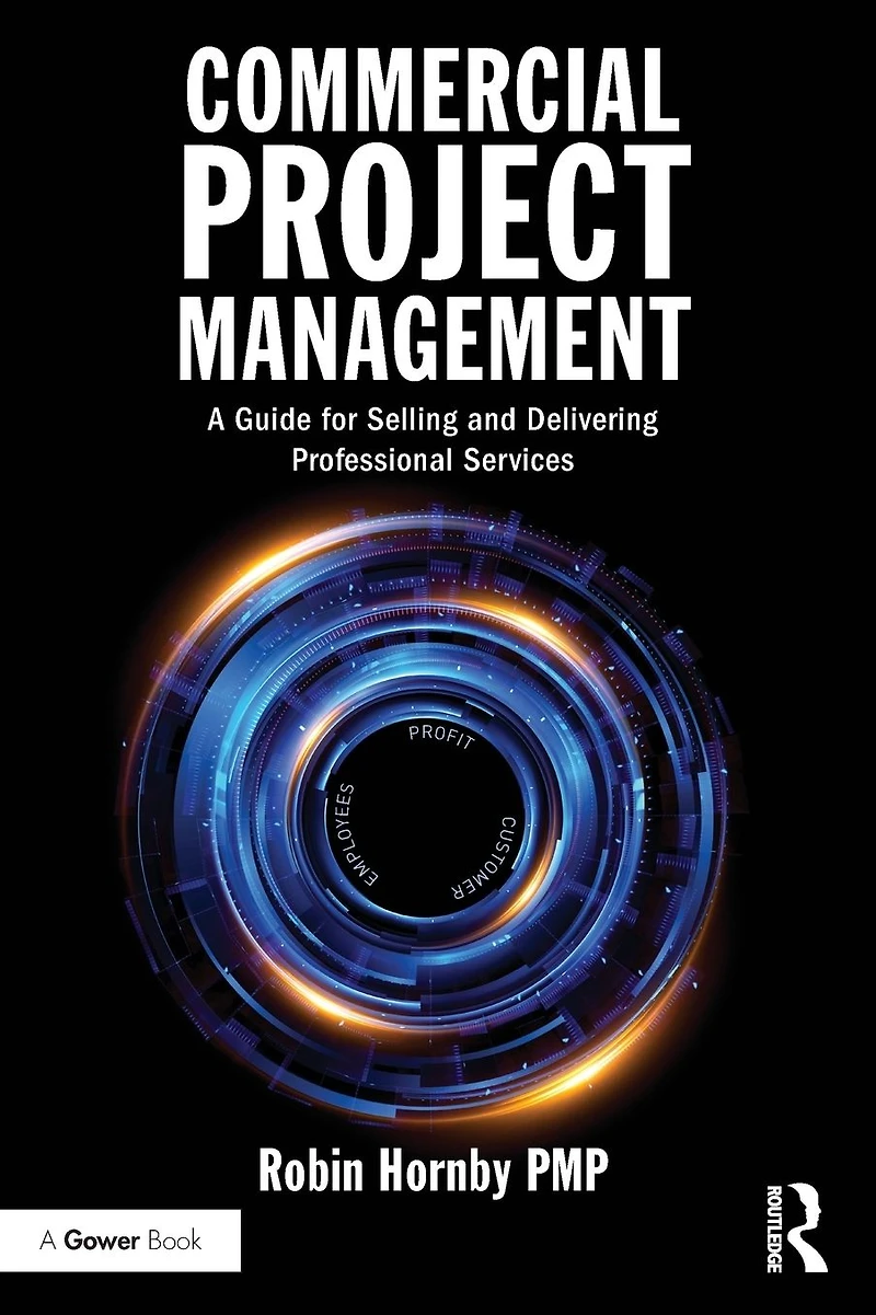 Commercial Project Management: A Guide for Selling and Delivering Professional Services