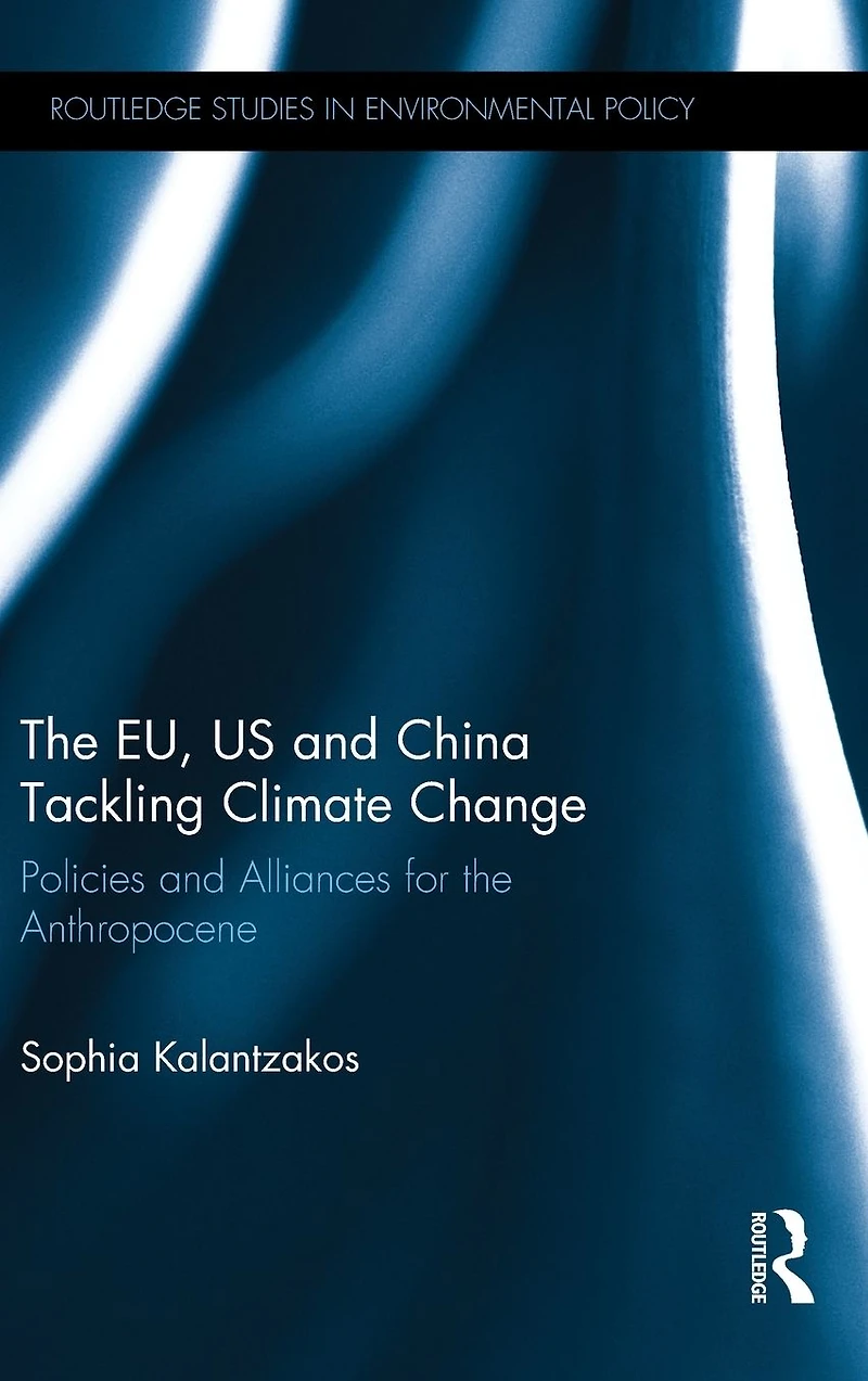 the EU, US and China Tackling Climate Change: Policies Alliances for Anthropocene