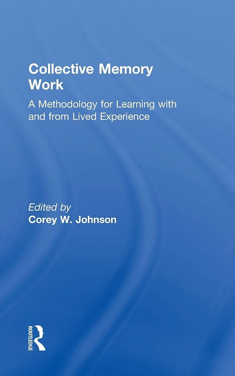 Collective Memory Work: A Methodology for Learning With and From Lived Experience