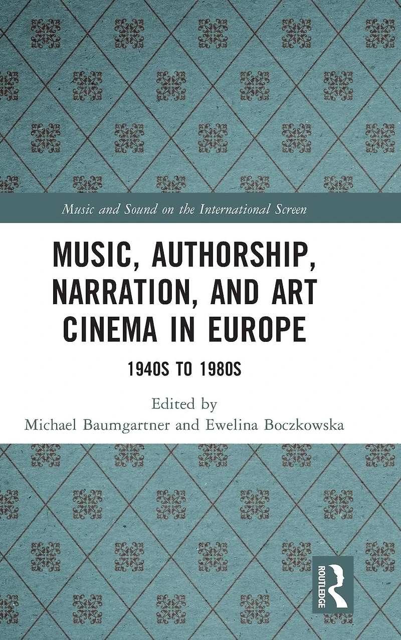 Music, Authorship, Narration, and Art Cinema Europe: 1940s to 1980s
