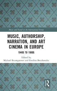 Music, Authorship, Narration, and Art Cinema Europe: 1940s to 1980s