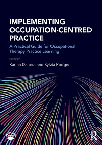 Implementing Occupation-centred Practice: A Practical Guide for Occupational Therapy Practice Learning