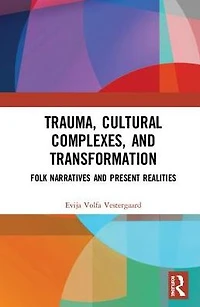 Trauma, Cultural Complexes, and Transformation: Folk Narratives Present Realities