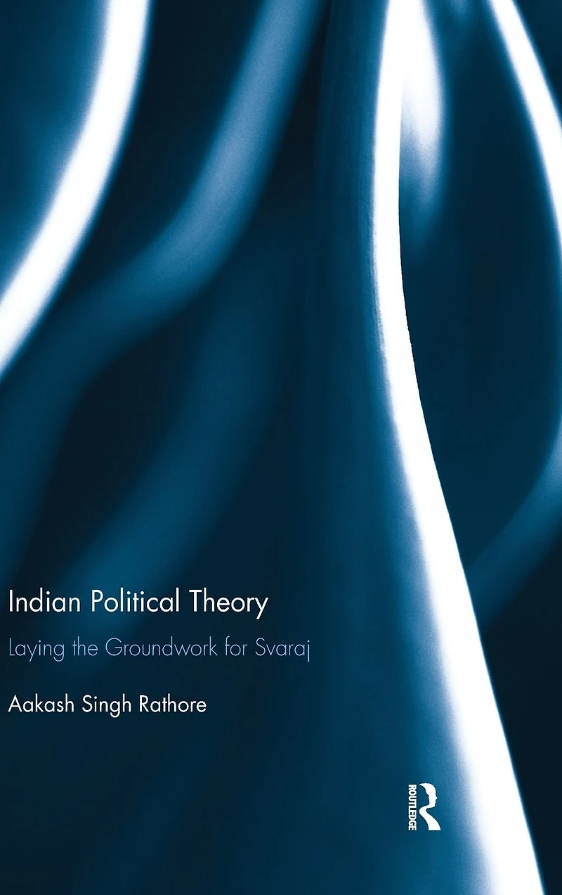 Indian Political Theory: Laying the Groundwork for Svaraj