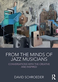 From the Minds of Jazz Musicians: Conversations with Creative and Inspired