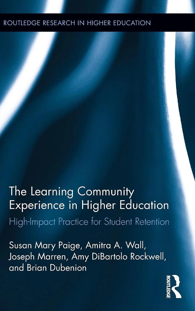 The Learning Community Experience Higher Education: High-Impact Practice for Student Retention