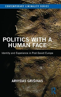 Politics with a Human Face: Identity and Experience Post-Soviet Europe