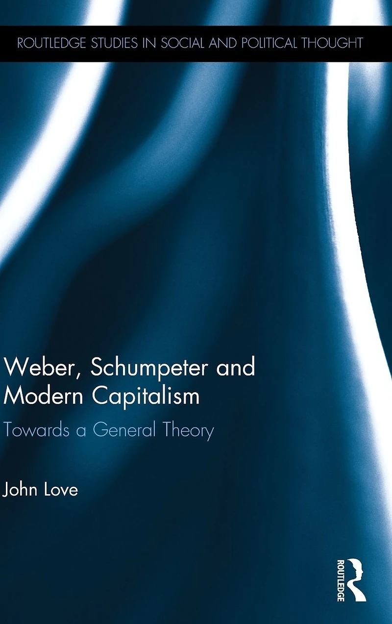 Weber, Schumpeter and Modern Capitalism: Towards a General Theory