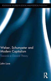 Weber, Schumpeter and Modern Capitalism: Towards a General Theory