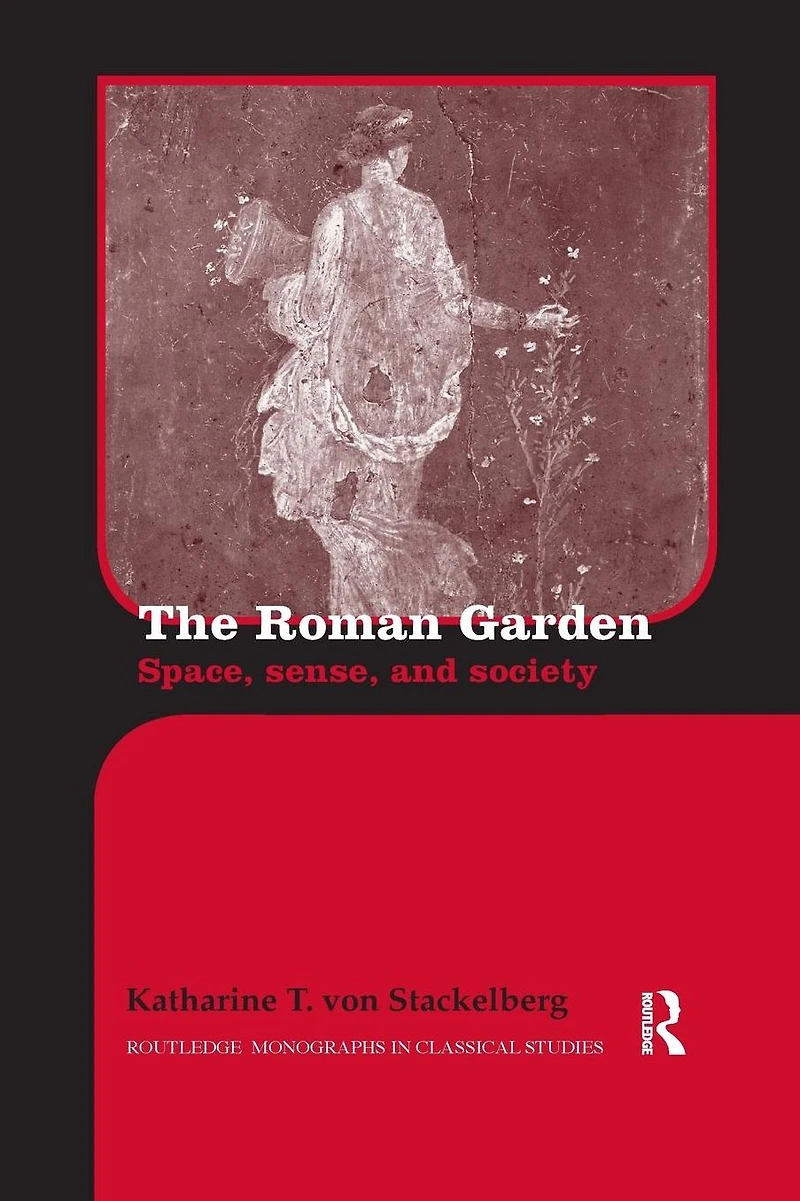 The Roman Garden: Space, Sense, and Society