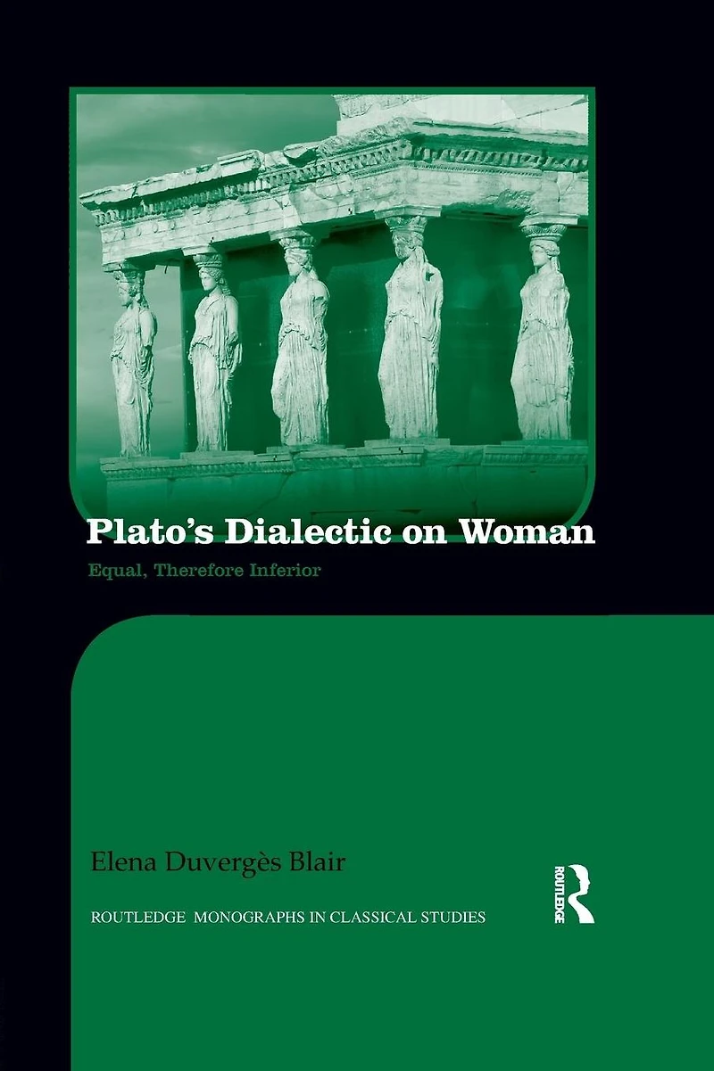 Plato's Dialectic on Woman: Equal, Therefore Inferior