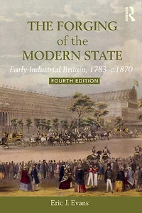 the Forging of Modern State: Early Industrial Britain, 1783-c.1870