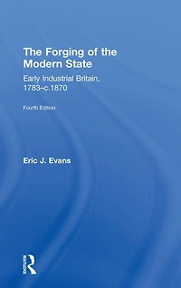 the Forging of Modern State: Early Industrial Britain, 1783-c.1870