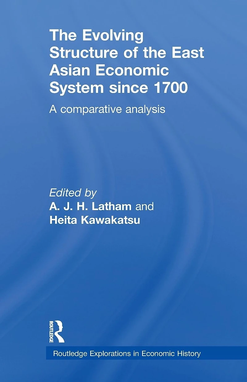 the Evolving Structure of East Asian Economic System since 1700: A Comparative Analysis