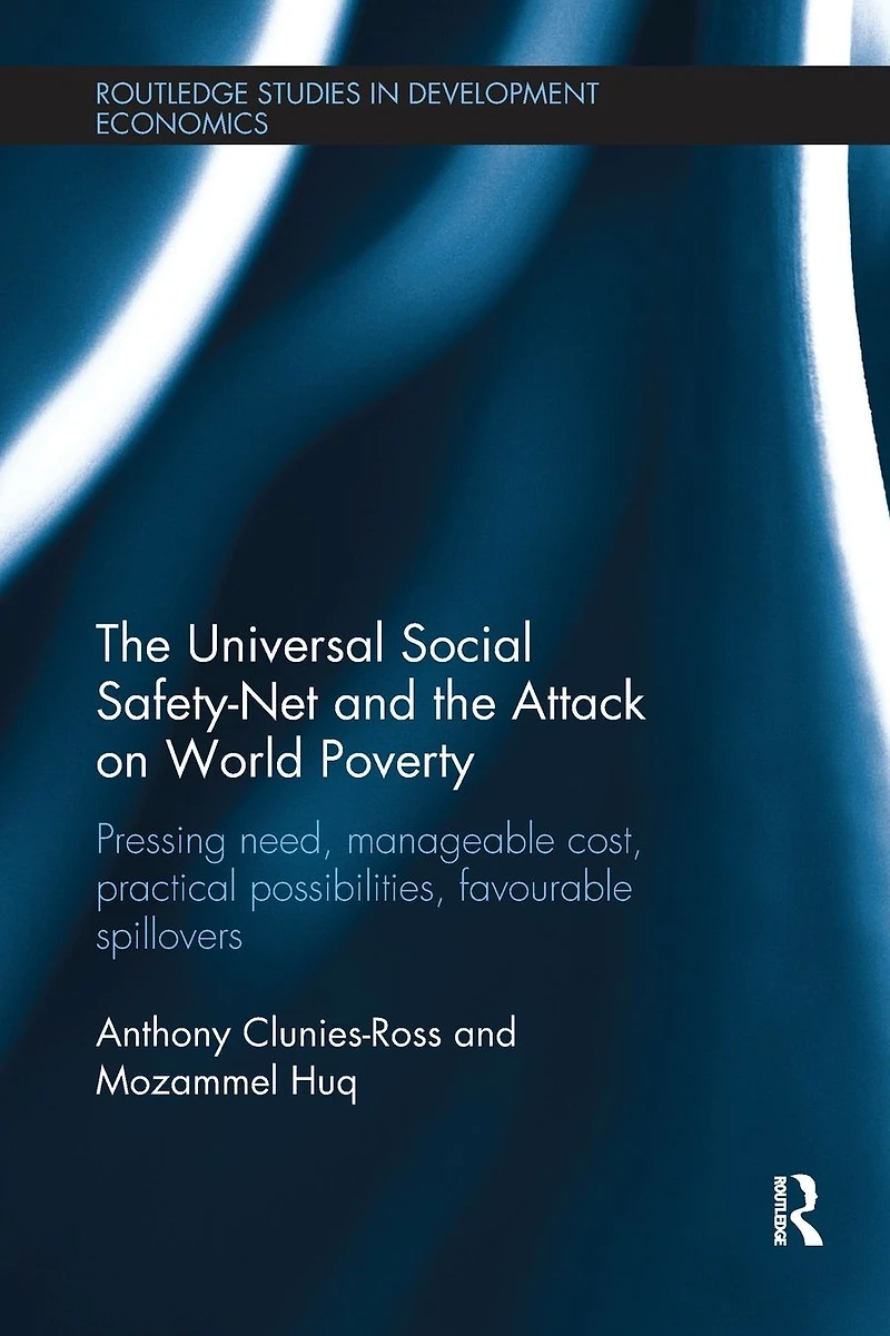 the Universal Social Safety-Net and Attack on World Poverty: Pressing Need, Manageable Cost, Practical Possibilities, Favourable Spillovers