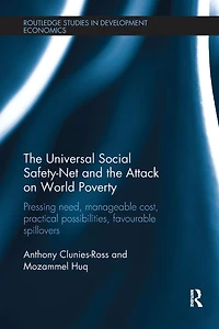 the Universal Social Safety-Net and Attack on World Poverty: Pressing Need, Manageable Cost, Practical Possibilities, Favourable Spillovers