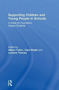 Supporting Children and Young People Schools: A Guide for Foundation Degree Students