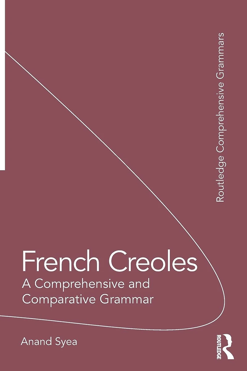 French Creoles: A Comprehensive and Comparative Grammar