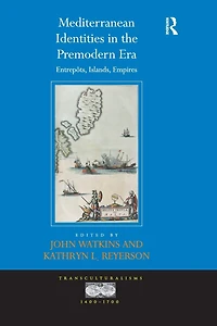 Mediterranean Identities the Premodern Era: Entrepôts, Islands, Empires