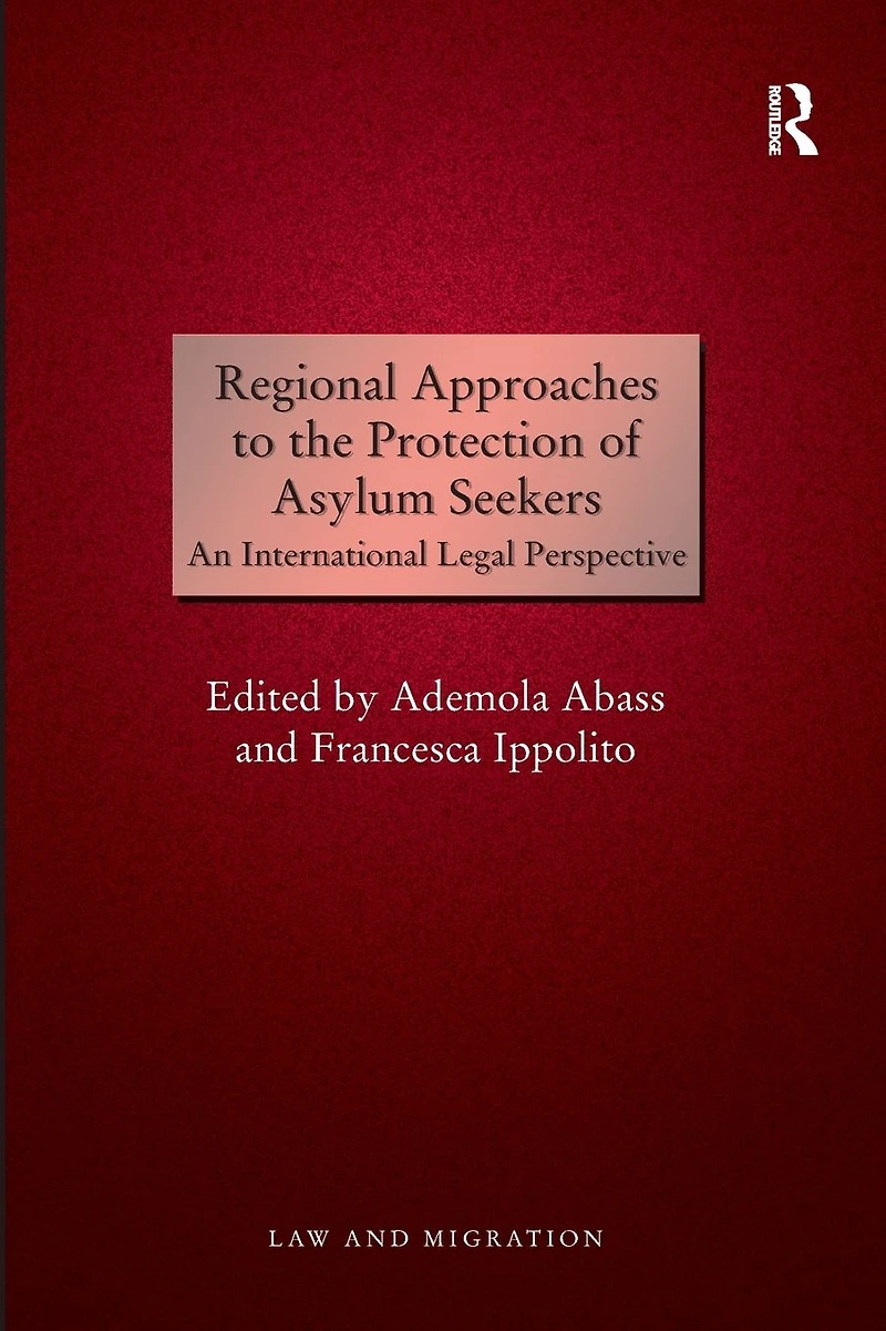 Regional Approaches to the Protection of Asylum Seekers: An International Legal Perspective