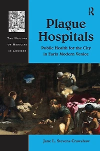 Plague Hospitals: Public Health for the City Early Modern Venice