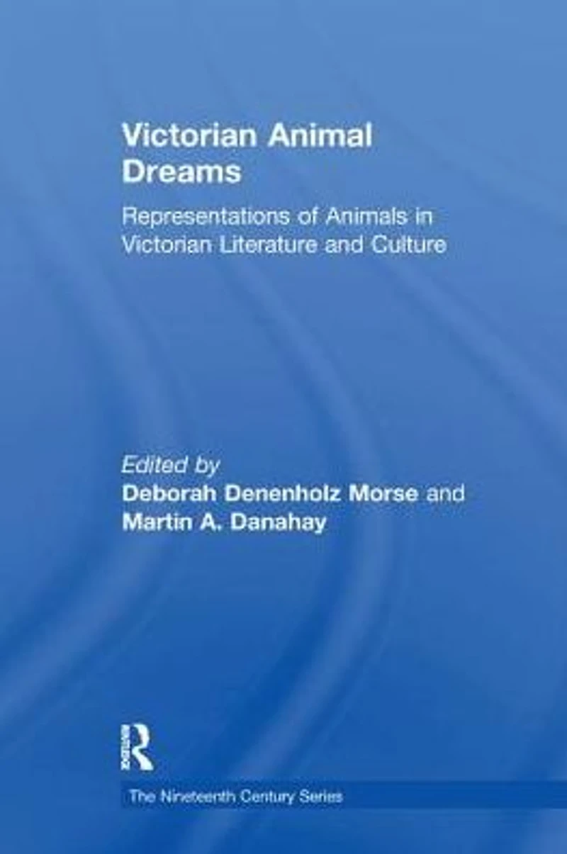 Victorian Animal Dreams: Representations of Animals Literature and Culture