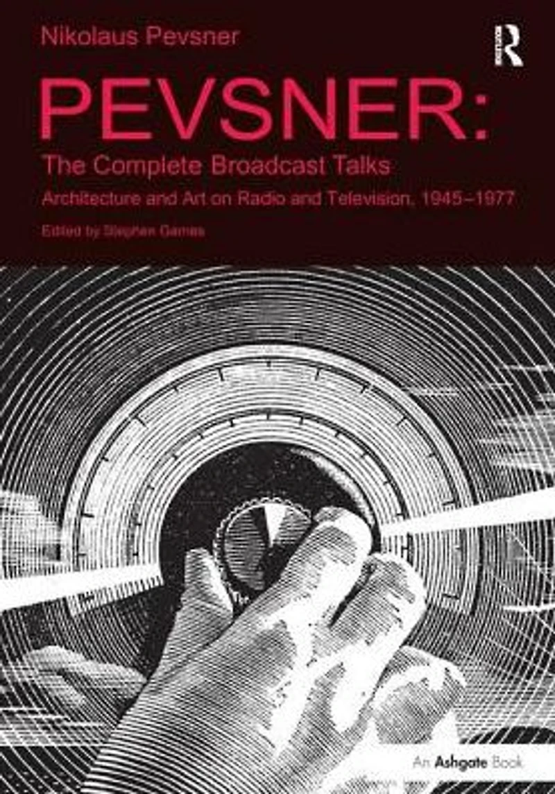 Pevsner: The Complete Broadcast Talks: Architecture and Art on Radio Television, 1945-1977