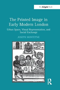 The Printed Image Early Modern London: Urban Space, Visual Representation, and Social Exchange