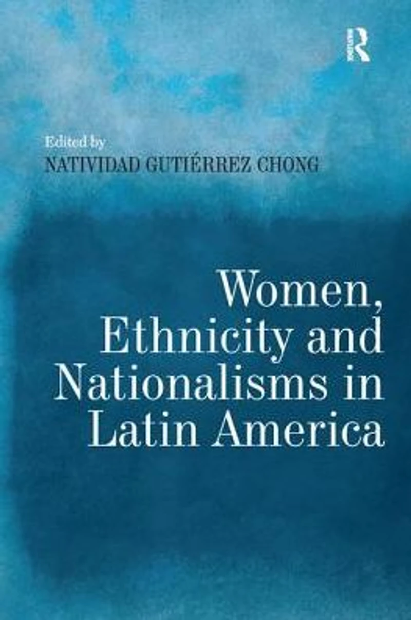 Women, Ethnicity and Nationalisms Latin America