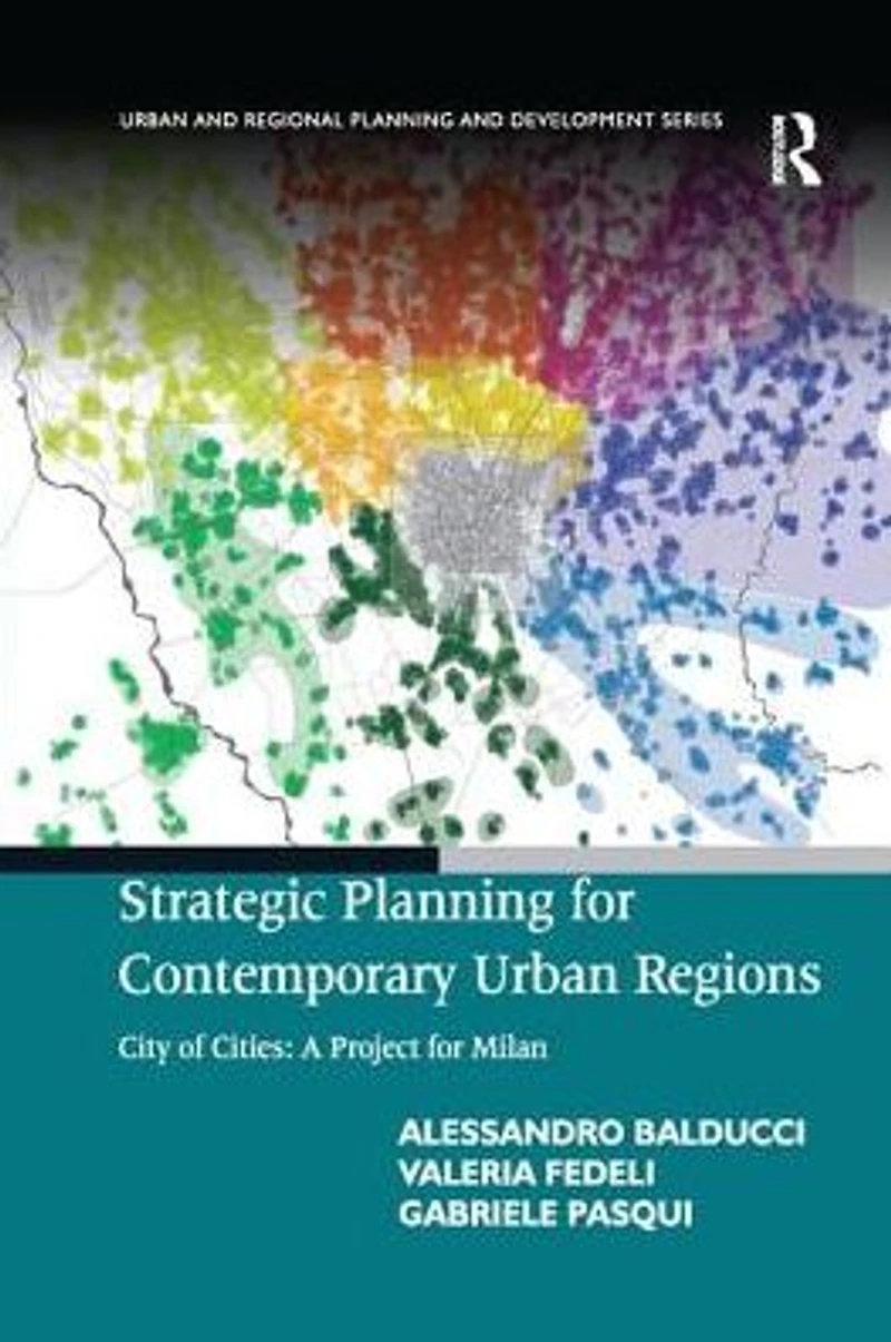 Strategic Planning for Contemporary Urban Regions: City of Cities: A Project Milan