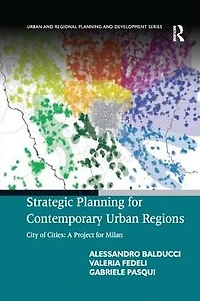 Strategic Planning for Contemporary Urban Regions: City of Cities: A Project Milan
