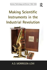 Making Scientific Instruments the Industrial Revolution