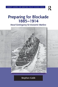 Preparing for Blockade 1885-1914: Naval Contingency Economic Warfare
