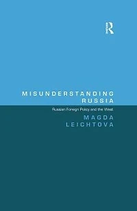 Misunderstanding Russia: Russian Foreign Policy and the West