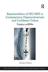 Representations of HIV/AIDS Contemporary Hispano-American and Caribbean Culture: Cuerpos suiSIDAs