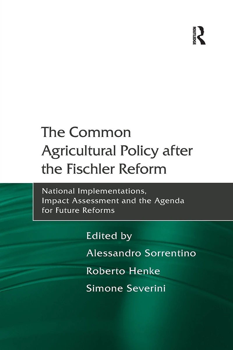 the Common Agricultural Policy after Fischler Reform: National Implementations, Impact Assessment and Agenda for Future Reforms