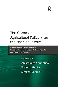 the Common Agricultural Policy after Fischler Reform: National Implementations, Impact Assessment and Agenda for Future Reforms
